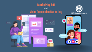 Maximizing ROI With Video Conversion Marketing